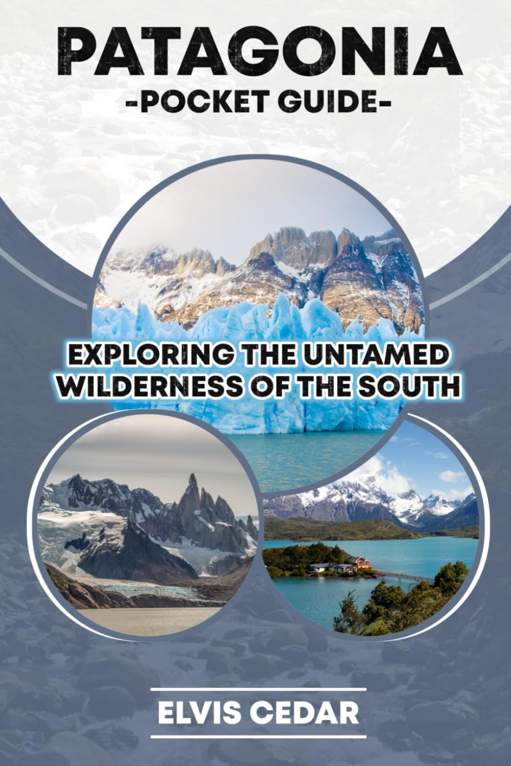 PATAGONIA POCKET GUIDE: EXPLORING THE UNTAMED WILDERNESS OF THE SOUTH