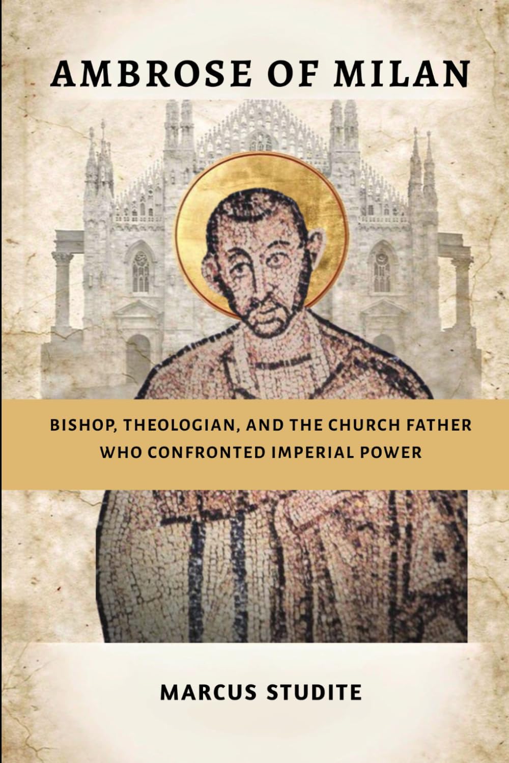 Ambrose of Milan: Bishop, Theologian, and the Church Father Who Confronted Imperial Power
