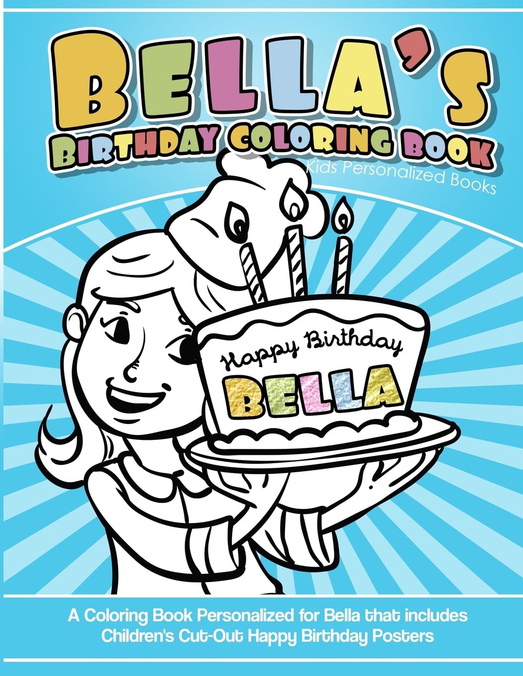 Bella's Birthday Coloring Book Kids Personalized Books: A Coloring Book Personalized for Bella that includes Children's Cut Out Happy Birthday Posters