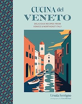 Cucina del Veneto: Delicious recipes from Venice and Northeast Italy-Wow! eBook