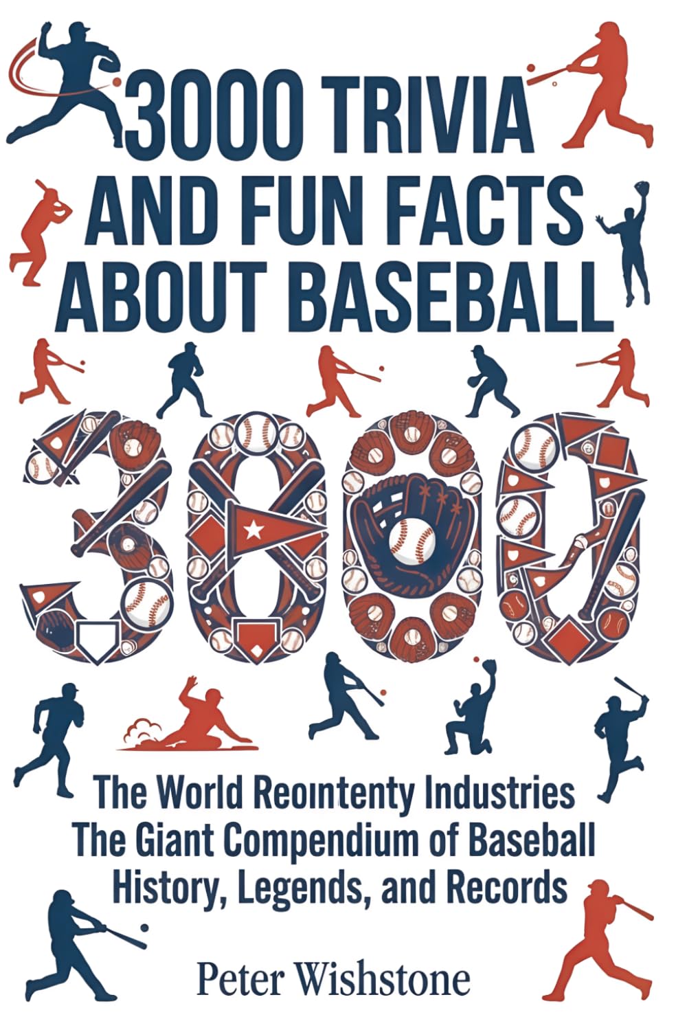 3000 Trivia And Fun Facts About Baseball: The Giant Compendium of Baseball History, Legends, and Records