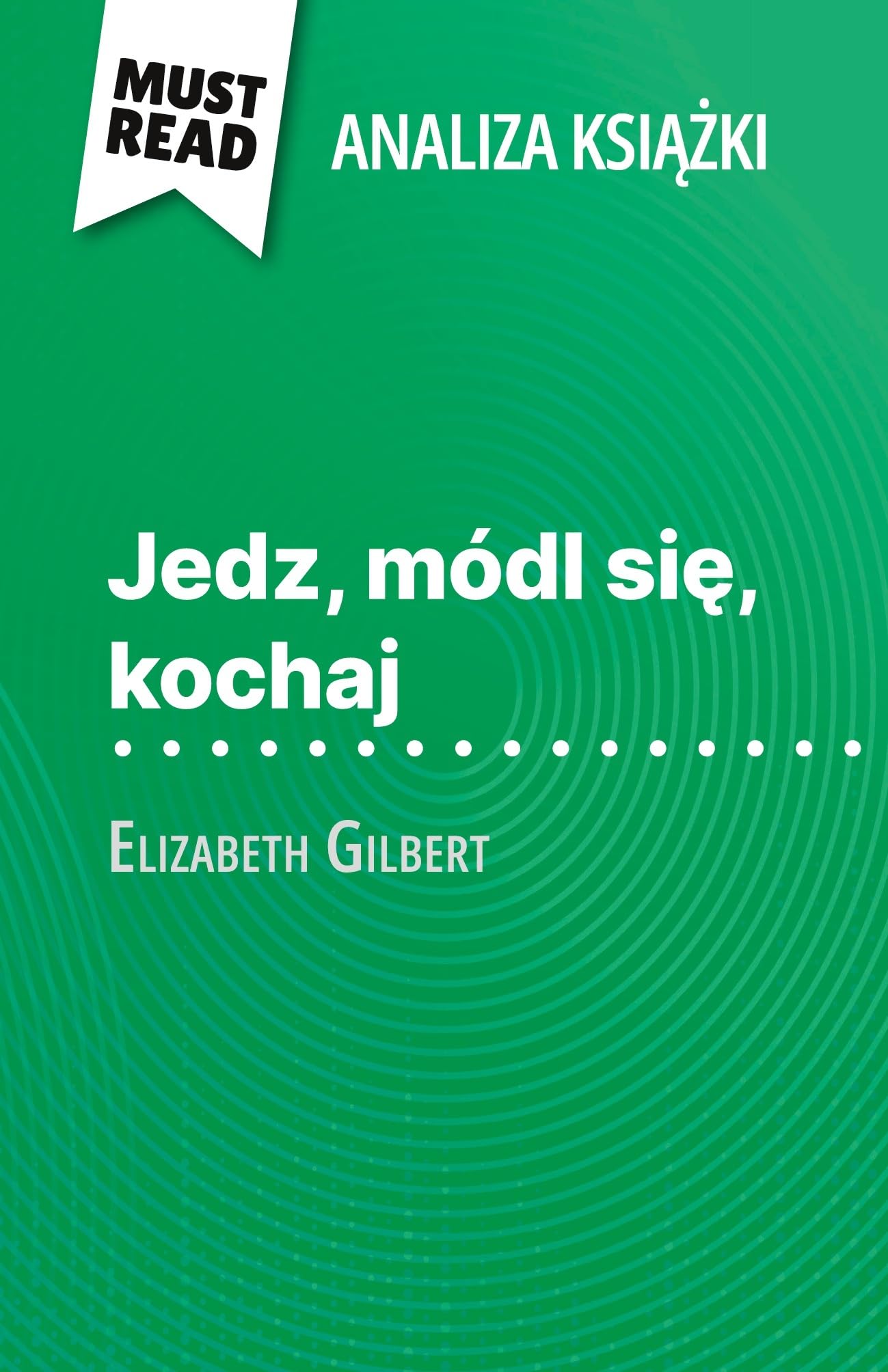 Jedz, módl się, kochaj książka Elizabeth Gilbert (Analiza książki): Pełna analiza i szczegółowe podsumowanie pracy Paperback – 9 Jun. 2023