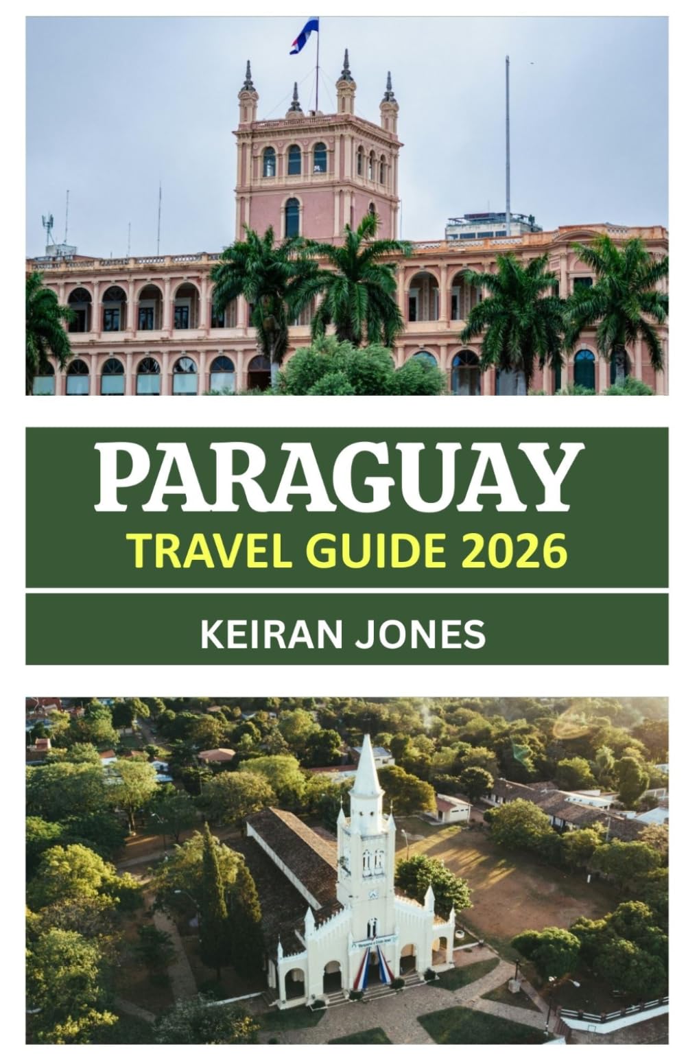 PARAGUAY TRAVEL GUIDE 2026: PARAGUAY UNVEILED 2026: CULTURE, CUISINE, ADVENTURE TRAILS, AND AUTHENTIC ENCOUNTERS IN THE HEART OF SOUTH AMERICA