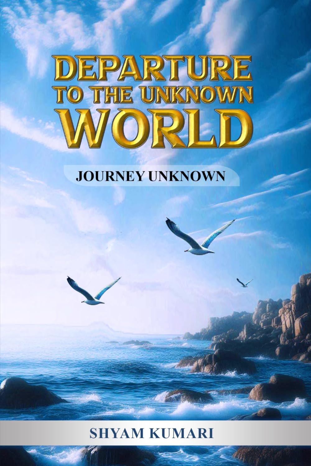 DEPARTURE TO THE UNKNOWN WORLD: Journey Unknown