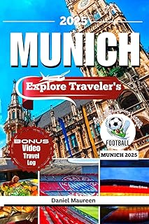 EXPLORE MUNICH 2025: Things to do , Budget friendly Travel Tips, Must-See Destinations, Top Itineraries, Restaurants, Must Visit Destination and ... in Munich,Germany (Travel And Explore)