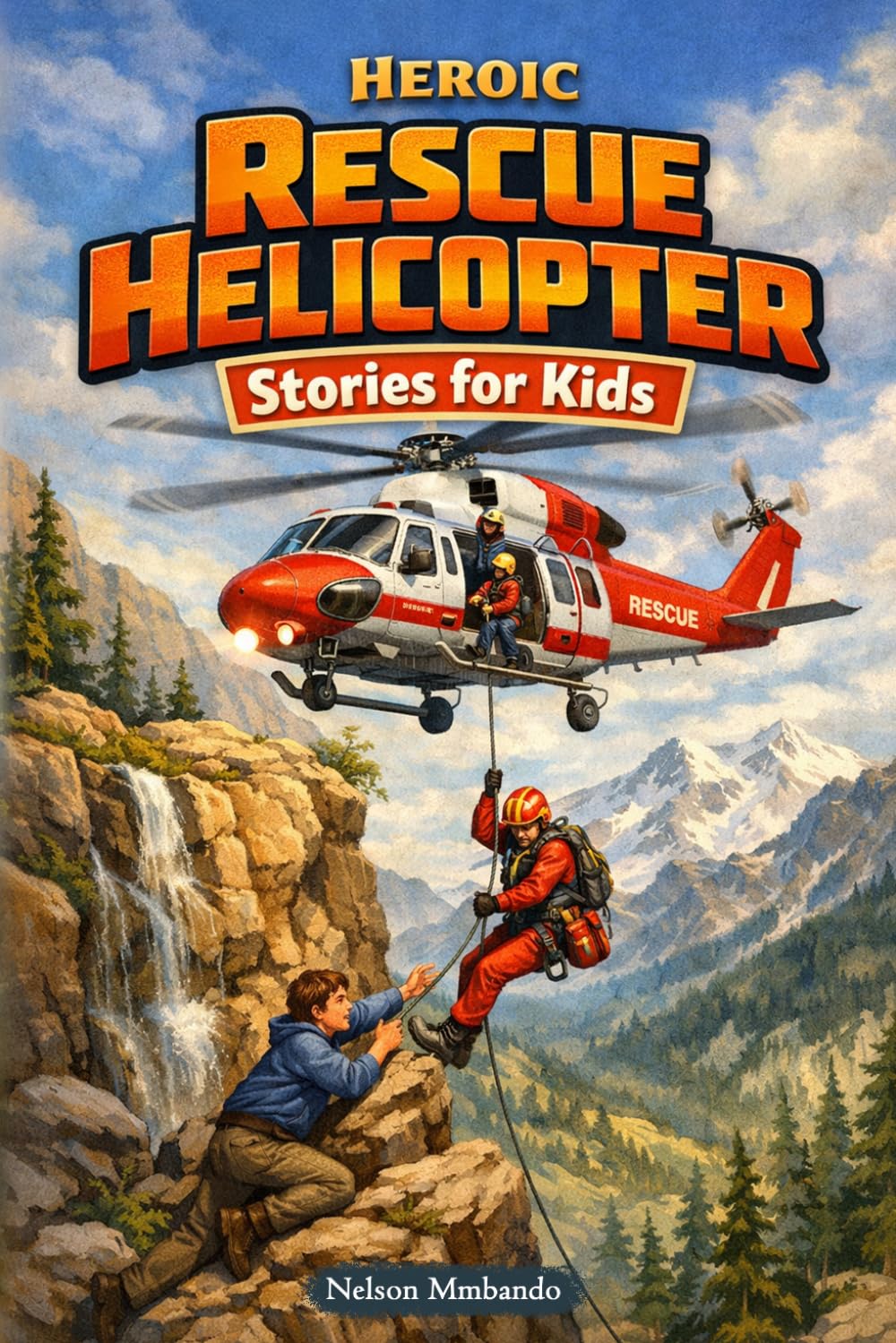 Heroic Rescue Helicopter Stories for Kids: Soar into Daring Rescues, Mountain Missions & Sky-High Heroics (Great for Young Aviation Fans)