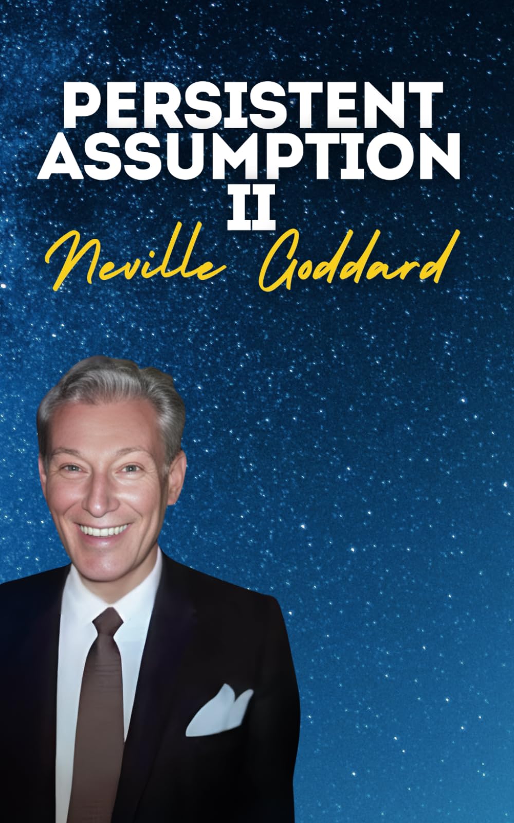 Persistent Assumption: Neville Goddard's Original Lectures