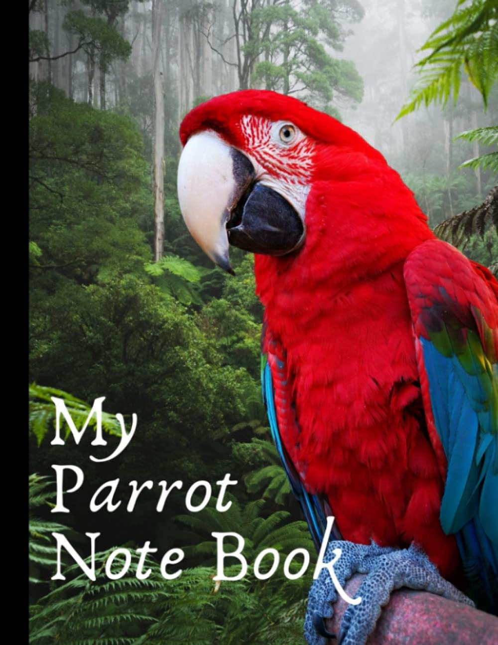 My Parrot Notebook: My Parrot note book Green Wing Macaw For Bird Lovers, women, men, kids