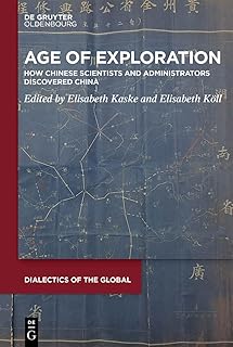 Age of Exploration: How Chinese Scientists and Administrators Discovered China (Dialectics of the Global, 17)