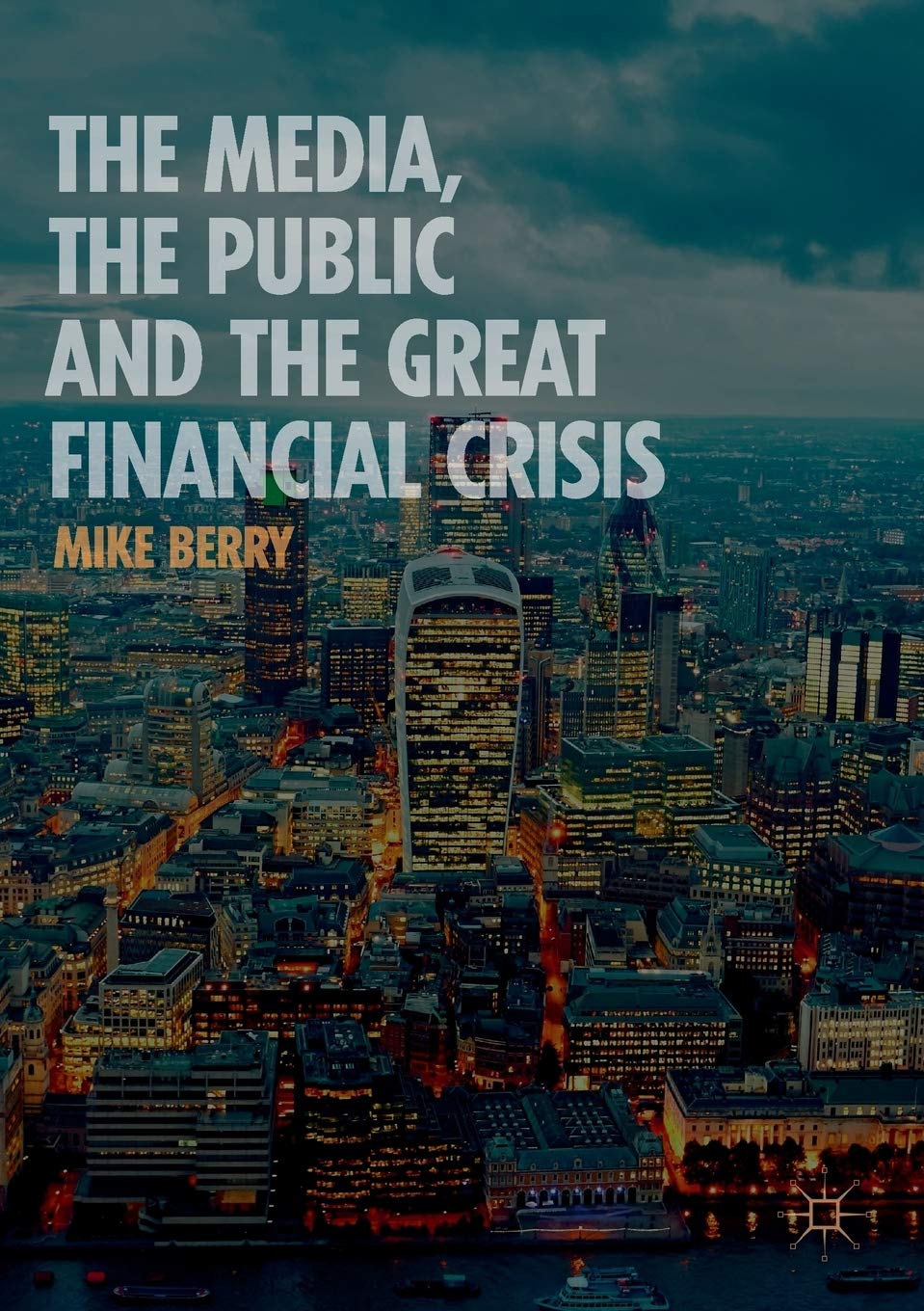 The Media, the Public and the Great Financial Crisis by Berry, Mike New<-
