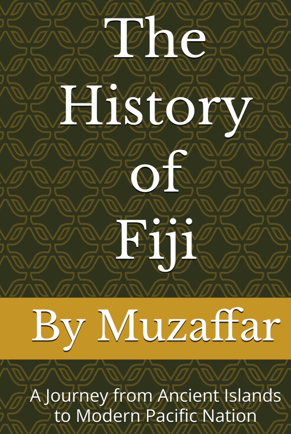 The History of Fiji: A Journey from Ancient Islands to Modern Pacific Nation (history books)