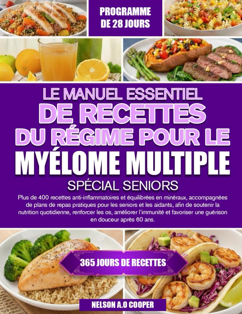 LE MANUEL ESSENTIEL DE RECETTES DU RÉGIME POUR LE MYÉLOME MULTIPLE SPÉCIAL SENIORS: Plus de 400 recettes anti-inflammatoires et équilibrées en ... et les aidants, afin de soutenir la nut...