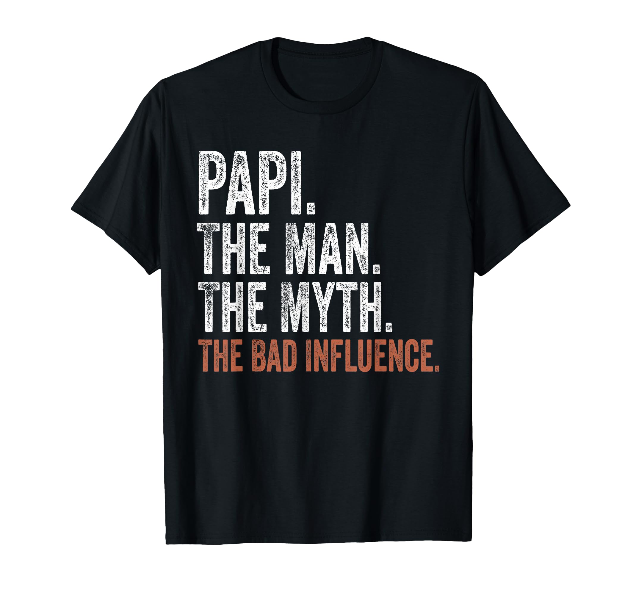 Papi The Man The Myth The Bad Influence Father's Day Papi T-Shirt