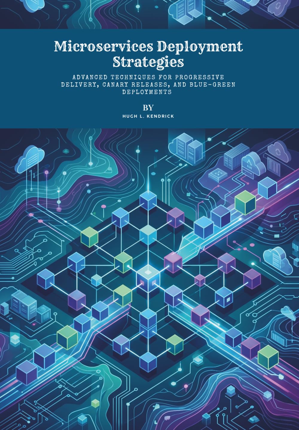 Microservices Deployment Strategies: Advanced Techniques for Progressive Delivery, Canary Releases, and Blue-Green Deployments