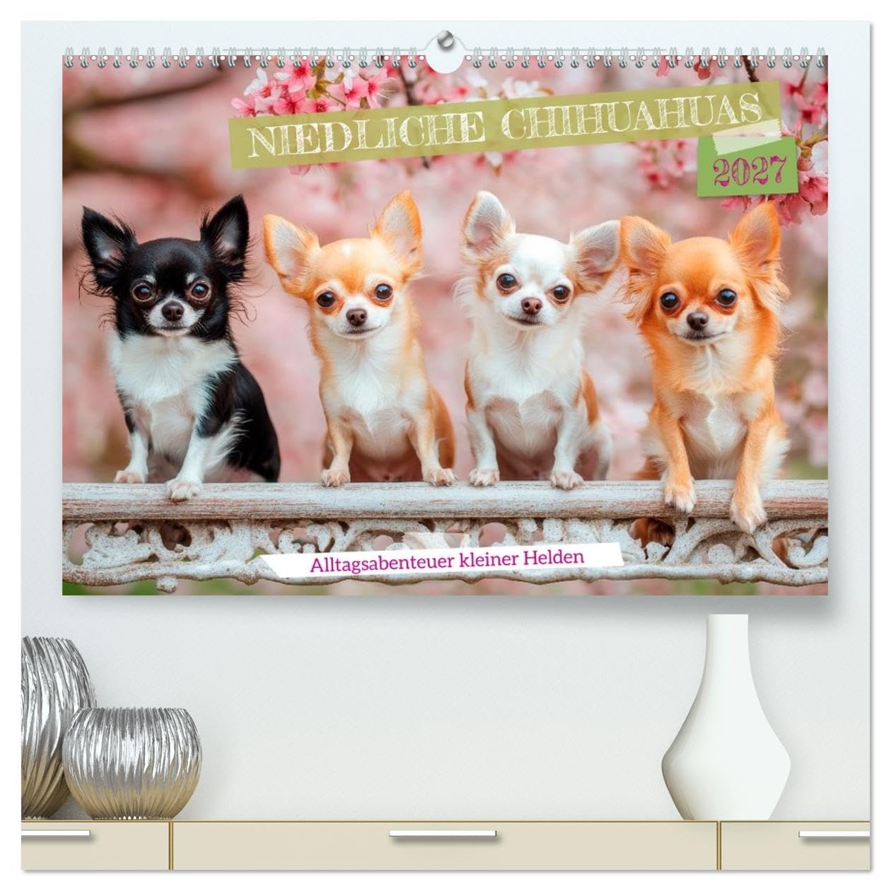 Niedliche Chihuahuas (hochwertiger Premium Wandkalender 2027 DIN A2 quer), Kunstdruck in Hochglanz: Alltagsabenteuer kleiner Helden (CALVENDO Tiere)