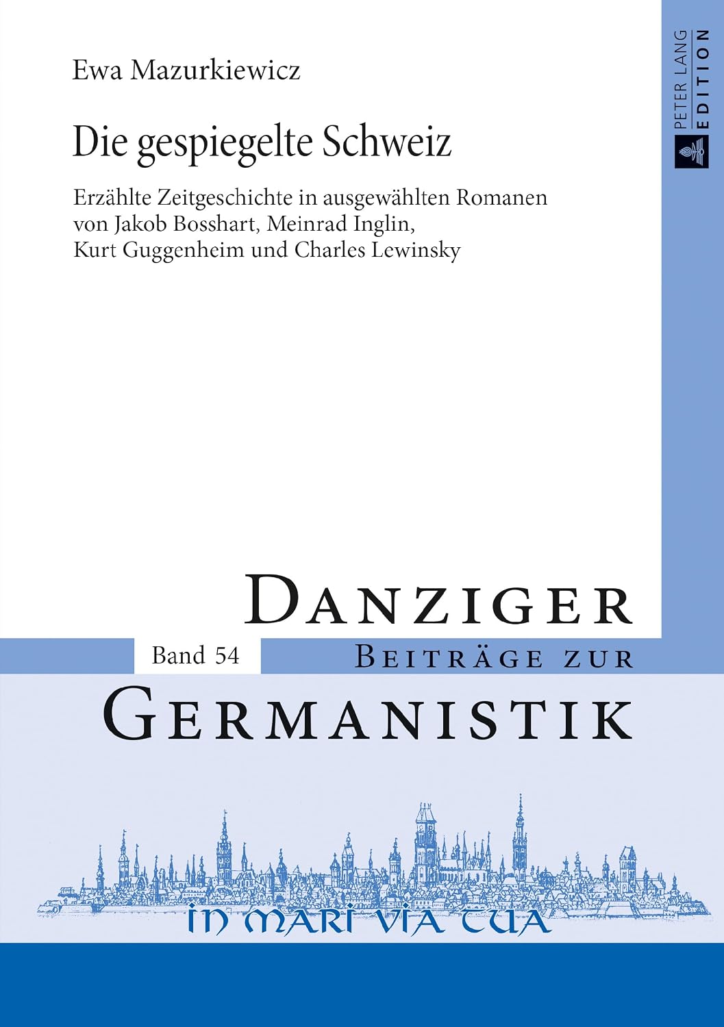 Die gespiegelte Schweiz: Erzählte Zeitgeschichte in ausgewählten Romanen von Jakob Bosshart, Meinrad Inglin, Kurt Guggenheim und Charles Lewinsky (Danziger Beiträge zur Germanistik) (German Edition)      New Edition
