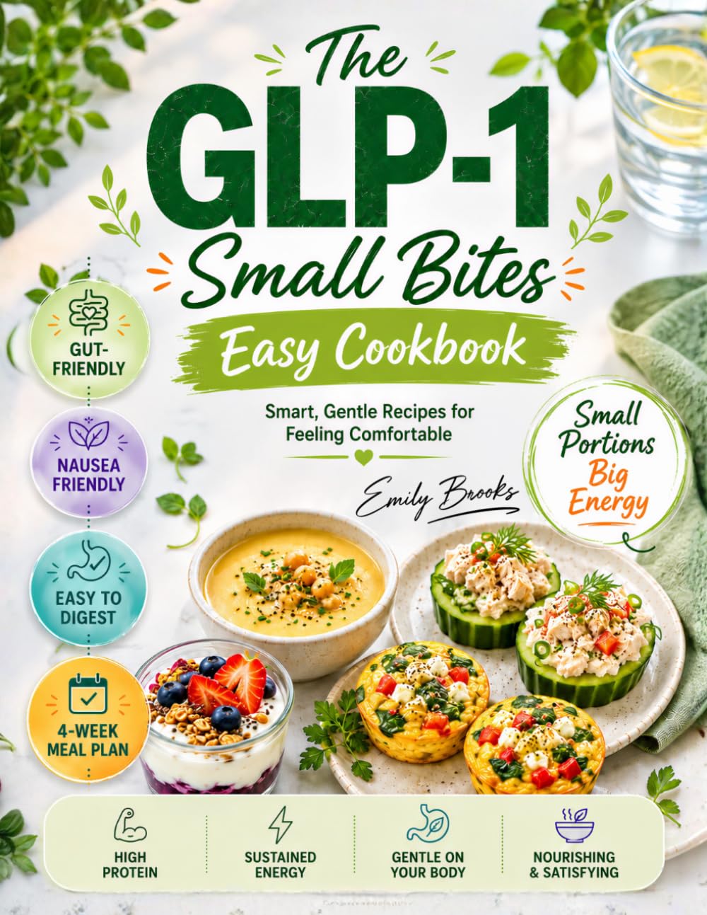 The GLP-1 Small Bites Easy Cookbook: Simple Delicious High-Protein Healthy Recipes for Weight Loss with Low Appetite, to Reduce Side Effects, Nausea and Protect Muscle Mass | 4-Week Meal Plan