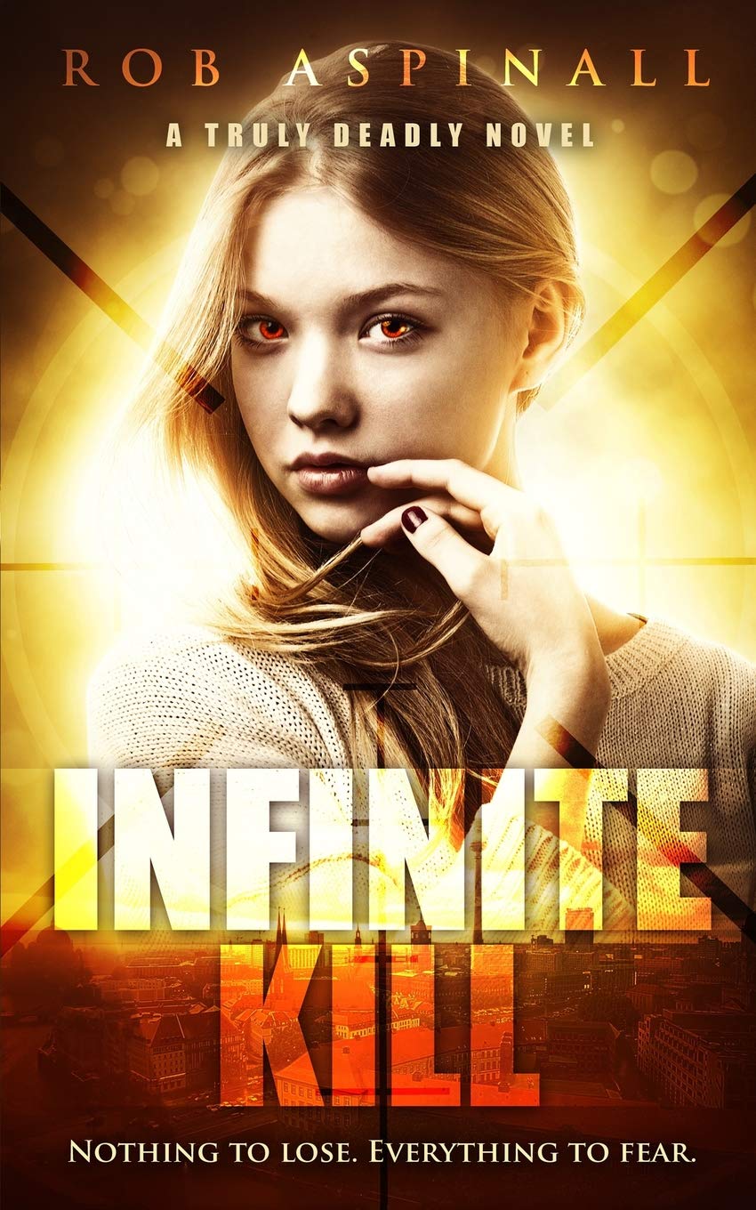 Infinite Kill: (Truly Deadly Book 2: Spy and Assassin Action Thriller Series)