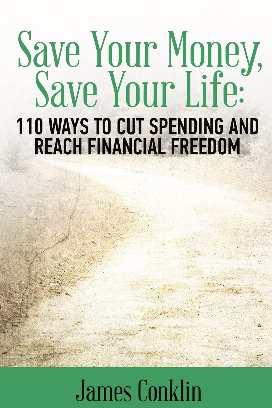 Save Your Money, Save Your Life: 110 Ways to Cut Spending and Reach Financial Freedom