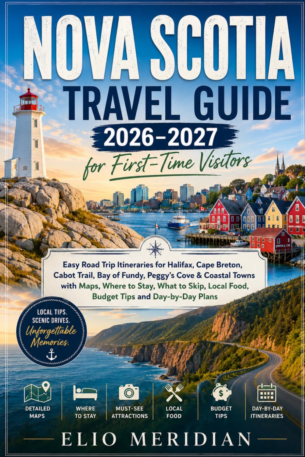 Nova Scotia Travel Guide 2026–2027: Easy Road Trip Itineraries for Halifax, Cape Breton, Cabot Trail, Bay of Fundy, Peggy’s Cove & Coastal Towns with ... Local Food, Budget Tips and Day-by-Day Plans