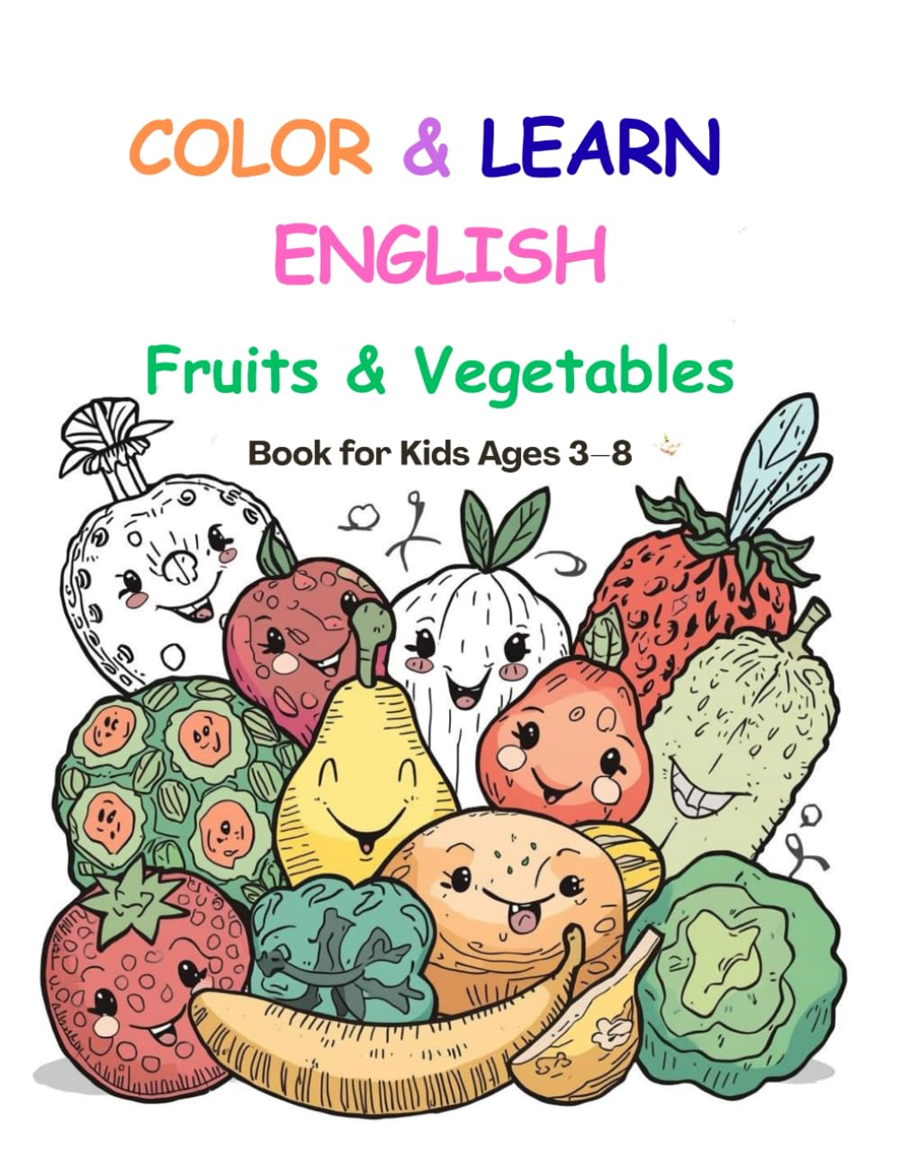 Fun English Vocabulary Coloring Book: Fruits & Vegetables: Learn 70 English Words While Coloring Cute Fruits & Vegetables – Educational Coloring Book ... & Preschool (“Color & Learn English”)