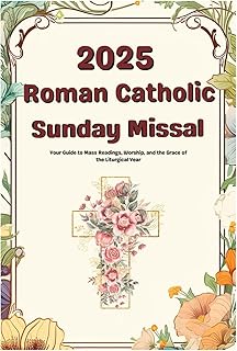 2025 Roman Catholic Sunday Missal: Your Guide to Mass Readings, Worship, and the Grace of the Liturgical Year