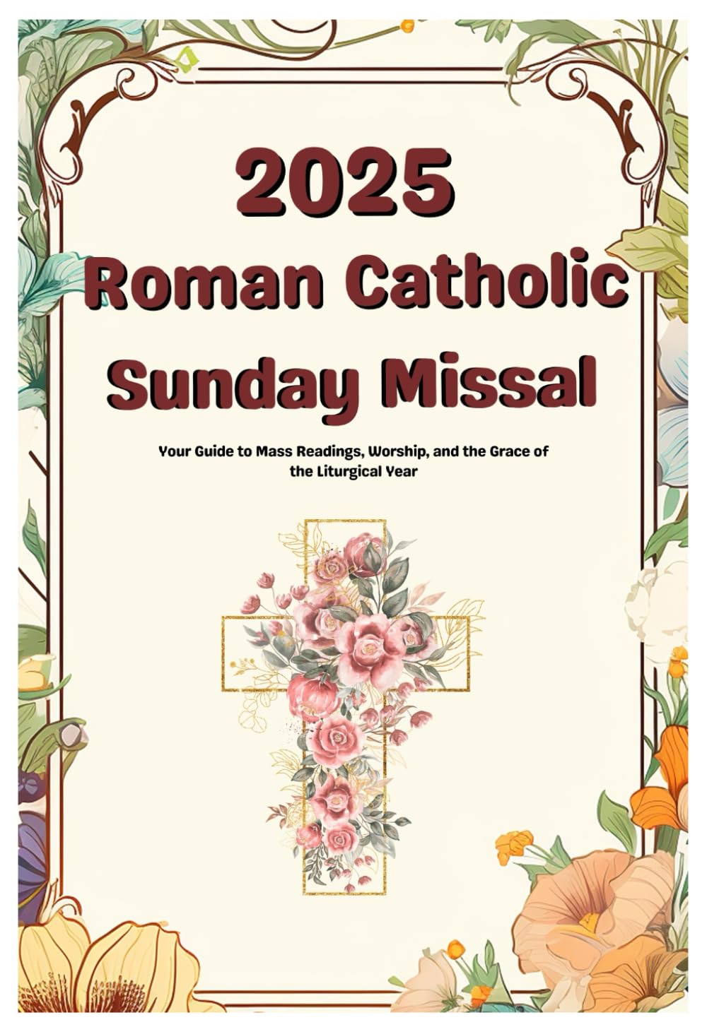 2025 Roman Catholic Sunday Missal: Your Guide to Mass Readings, Worship, and the Grace of the Liturgical Year
