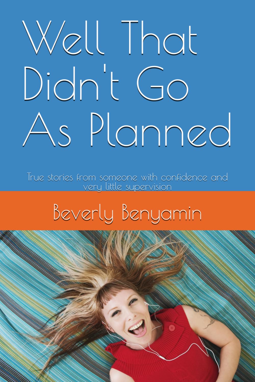 Well That Didn't Go As Planned: True stories from someone with confidence and very little supervision