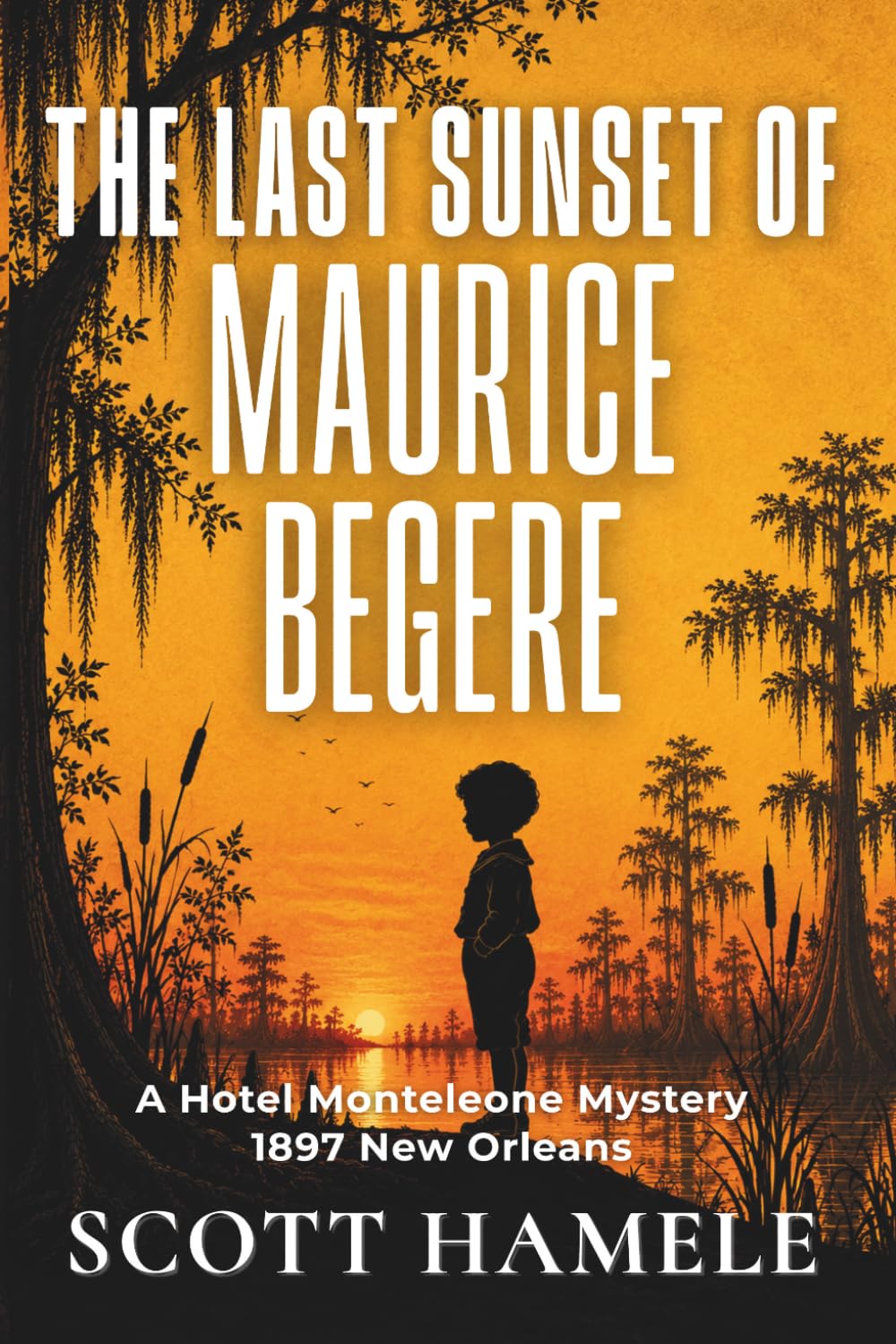 The Last Sunset of Maurice Begere: A Hotel Monteleone Mystery • 1897 New Orleans (Echoes in the Lobby: Historic Hotel Mysteries of America’s Hidden Past)