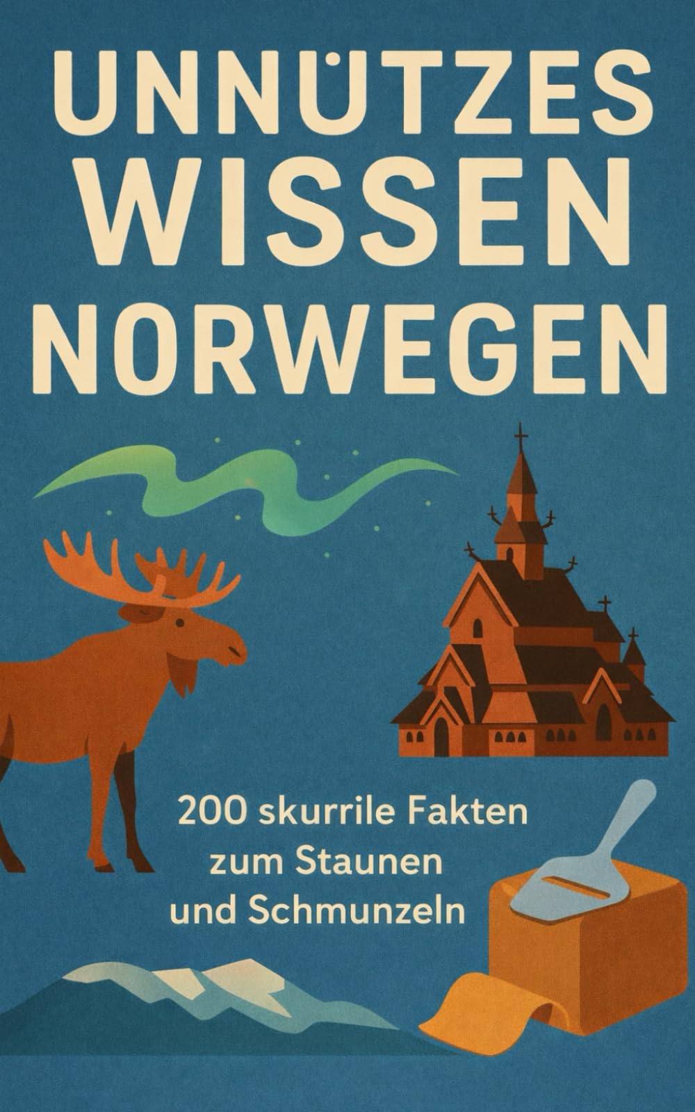 Unnützes Wissen Norwegen: 200 skurrile Fakten zum Schmunzeln und Staunen