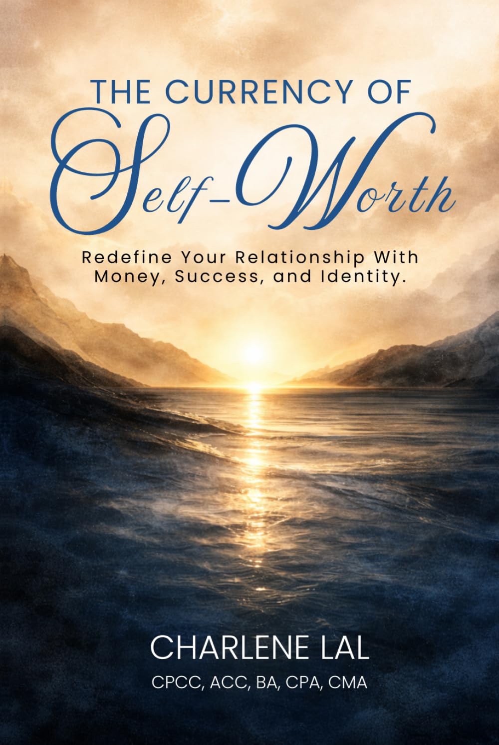 The Currency of Self-Worth: Redefine Your Relationship with Money, Success and Identity