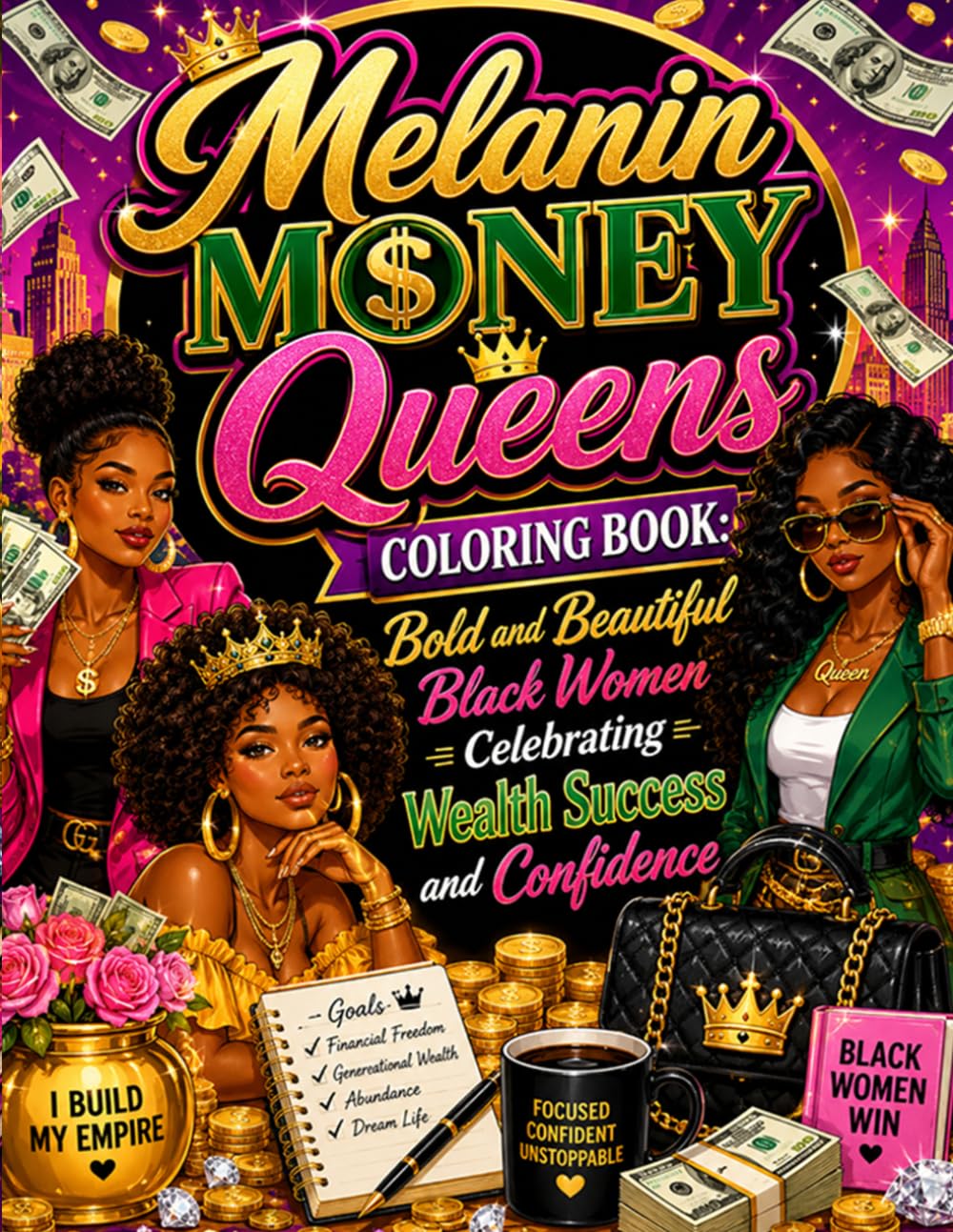 Melanin Money Queens Coloring Book: Bold and Beautiful Black Women Celebrating Wealth Success and Confidence: Empowering Coloring Pages Featuring ... Success Mindset and Positive Affirmations