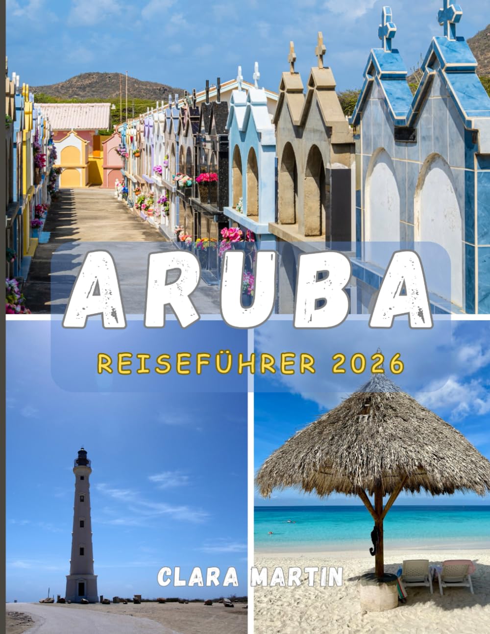 ARUBA REISEFÜHRER 2026: Entdecken Sie die Insel des Glücks mit Insider-Tipps, Sehenswürdigkeiten, die Sie unbedingt gesehen haben müssen, und versteckte Juwelen.