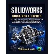SOLIDWORKS Guida per l'utente Una guida chiara e pratica alla progettazione 3D, ai disegni tecnici, agli assemblaggi, alla simulazione e alla modellazione di prodotto.