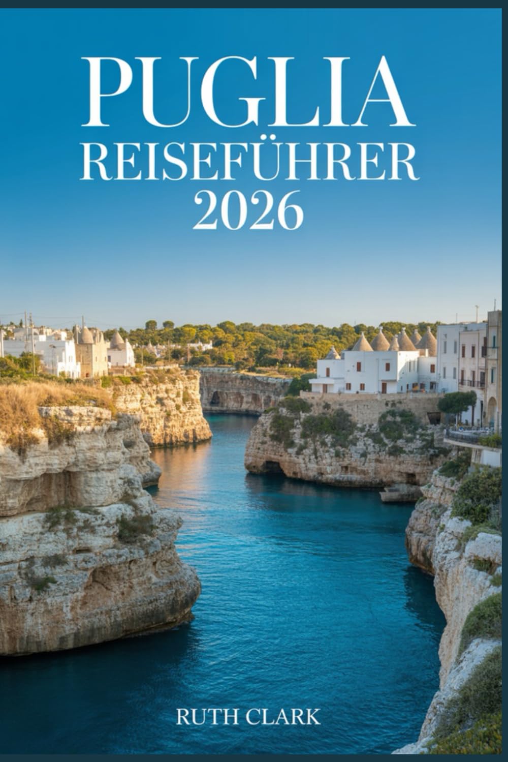PUGLIA REISEFÜHRER 2026: Planen Sie die perfekte Reise mit cleveren Routenvorschlägen, Geheimtipps, Insider-Informationen, Strandempfehlungen, kulinarischen Tipps, Karten und Spartipps.