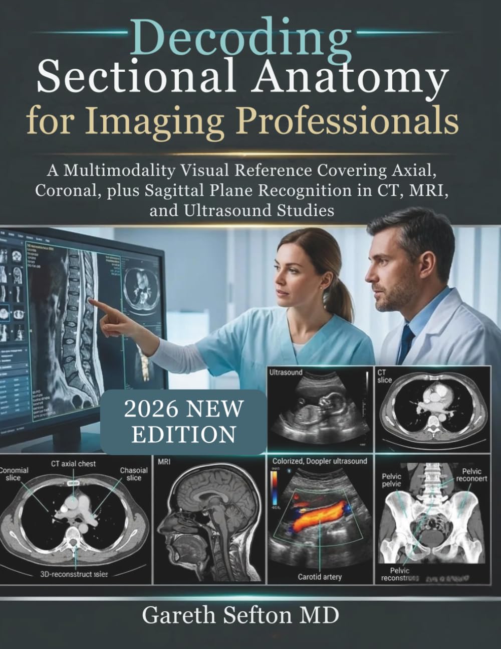 Decoding Sectional Anatomy for Imaging Professionals: A Multimodality Visual Reference Covering Axial, Coronal, plus Sagittal Plane Recognition in CT, MRI, and Ultrasound Studies