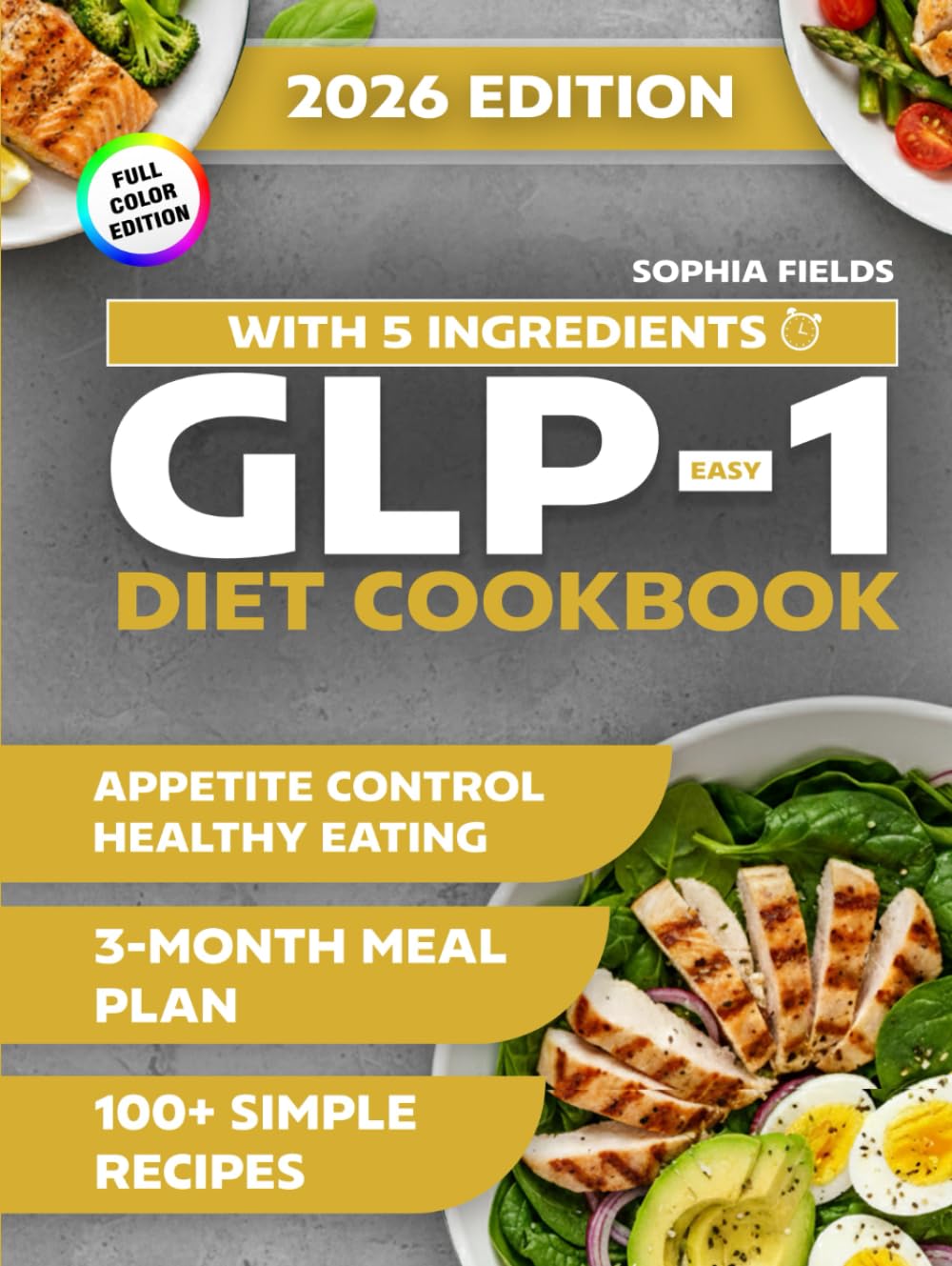 Easy GLP-1 Diet Cookbook with 5 Ingredients: 100+ Simple Recipes and a 3-Month Meal Plan for Appetite Control, Energy, and Healthy Eating
