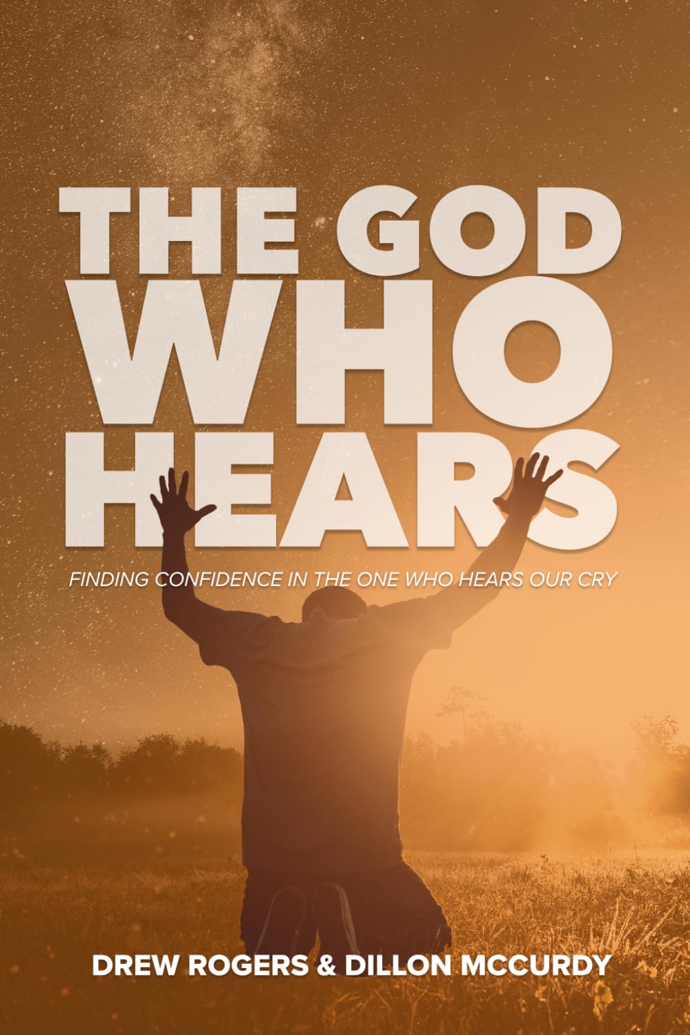 The God Who Hears: Finding Confidence in the One Who Hears Our Cry