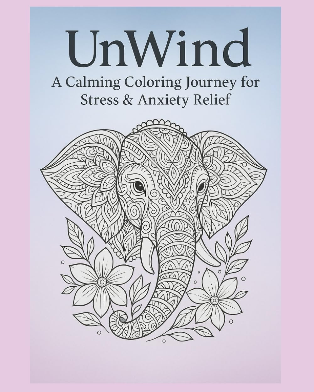 UnWind: A Calming Coloring Journey for Stress and Anxiety Relief