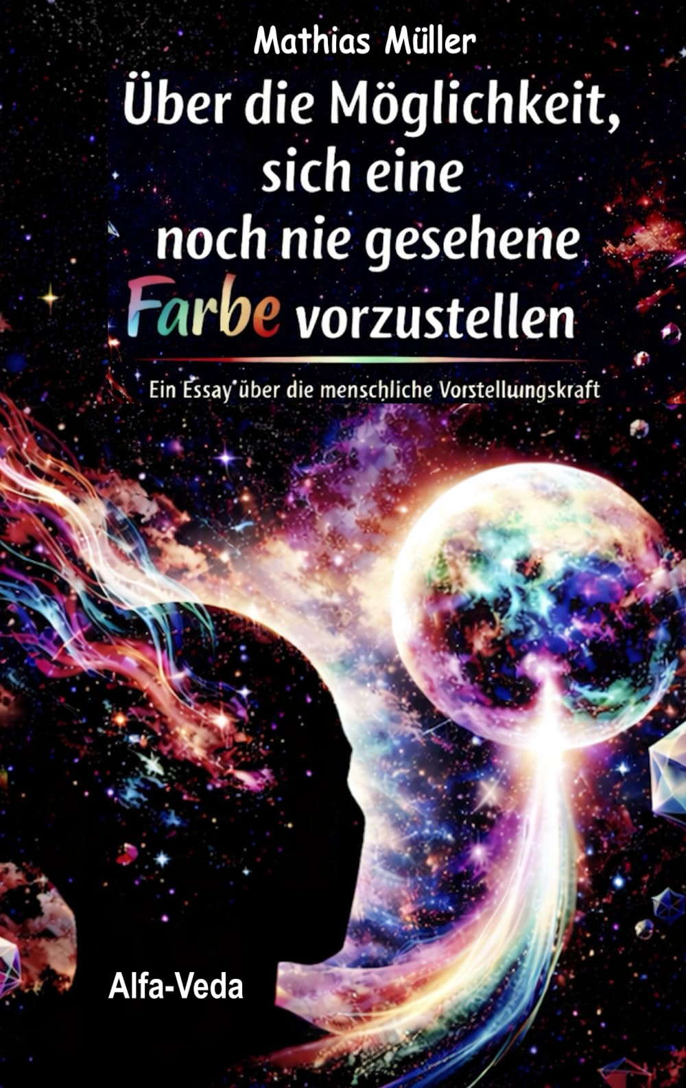 Über die Möglichkeit, sich eine noch nie gesehene Farbe vorzustellen: Ein Essay über die menschliche Vorstellungskraft