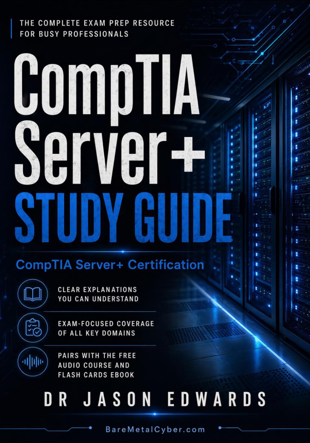 Server+ For Busy People: The Busy Candidate’s Playbook for Passing the CompTIA Server+ Exam (Bare Metal Cyber Study Guides)