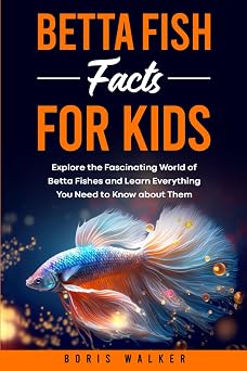 Betta Fish Facts for Kids Explore the Fascinating World of Betta Fishes and Learn Everything You Need to Know about Them Fun Learning with Animal Friends