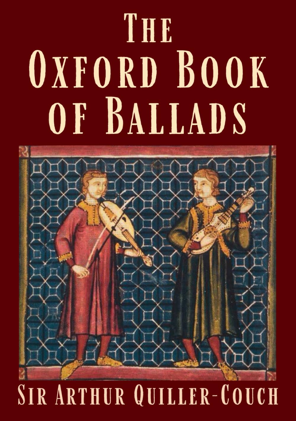 The Oxford Book of Ballads: Arthur Quiller-Couch, Historical English Folklore & Poetry Anthology - Original 1910 Edition HARDCOVER