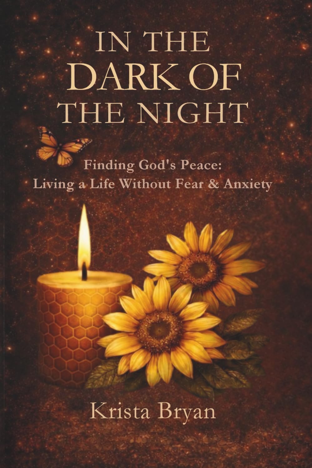 In the Dark of The Night: Finding God’s Peace. Living a Life Without Fear & Anxiety