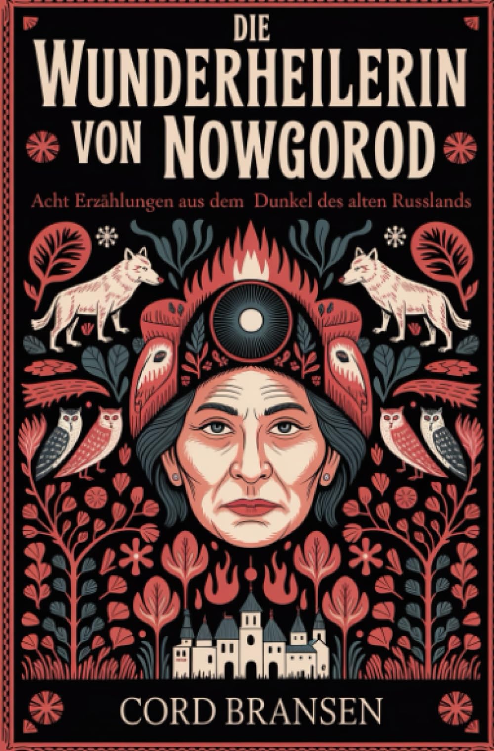 Die Wunderheilerin von Nowgorod: Acht Erzählungen aus dem Dunkel des alten Russlands