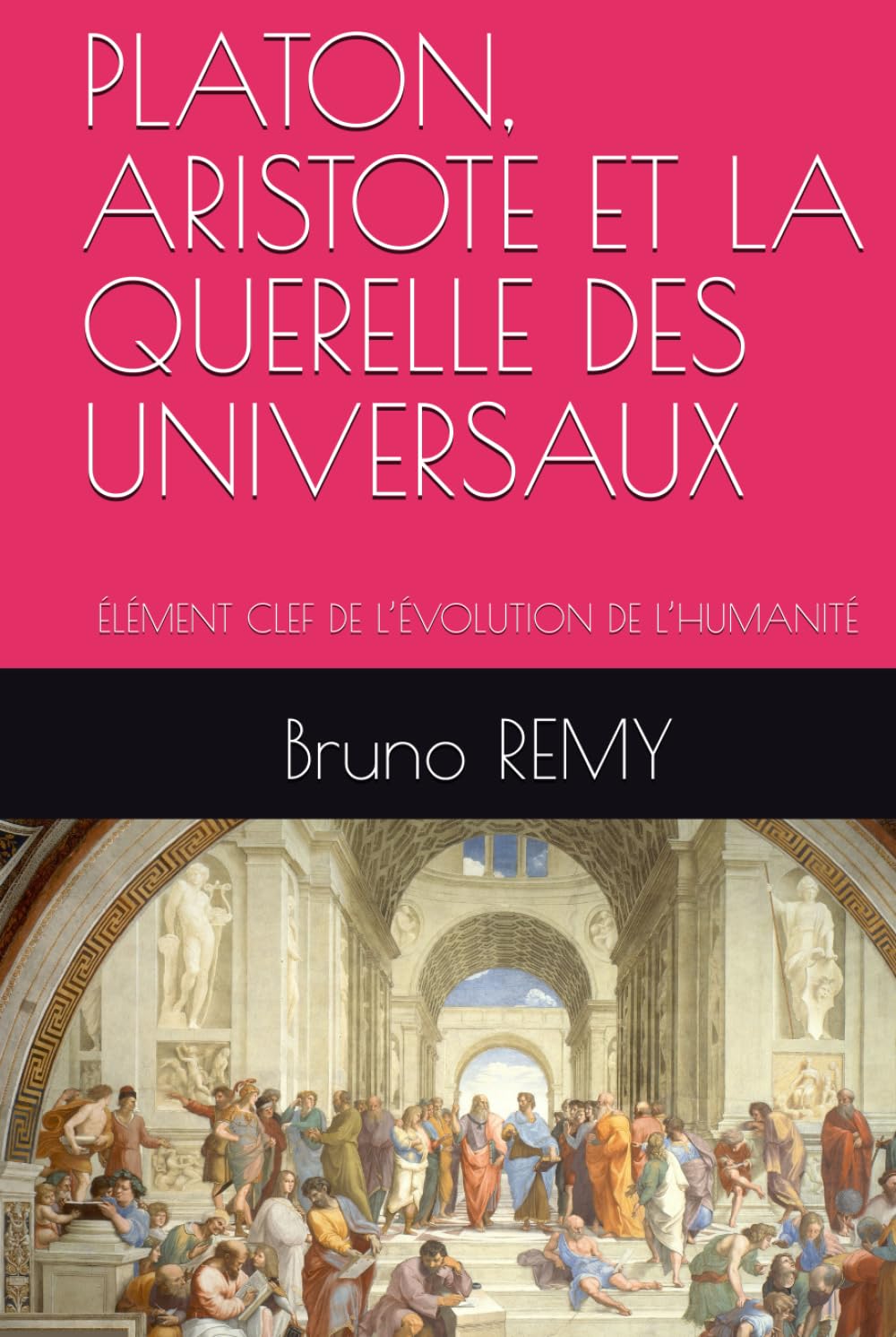 PLATON, ARISTOTE ET LA QUERELLE DES UNIVERSAUX: ÉLÉMENT CLEF DE L’ÉVOLUTION DE L’HUMANITÉ