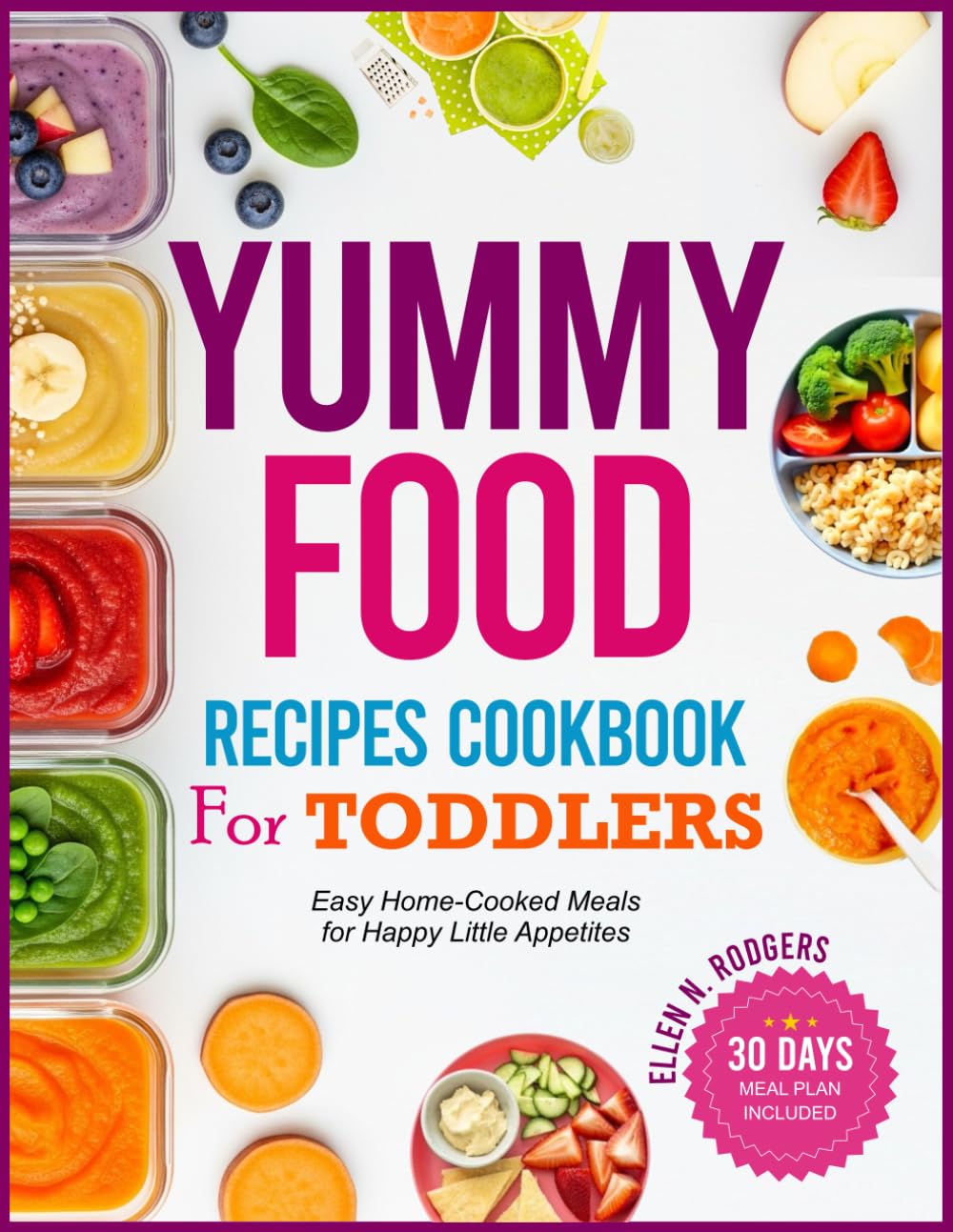 Yummy Food Recipes Cookbook for Toddlers: Easy Home-Cooked Meals for Happy Little Appetites