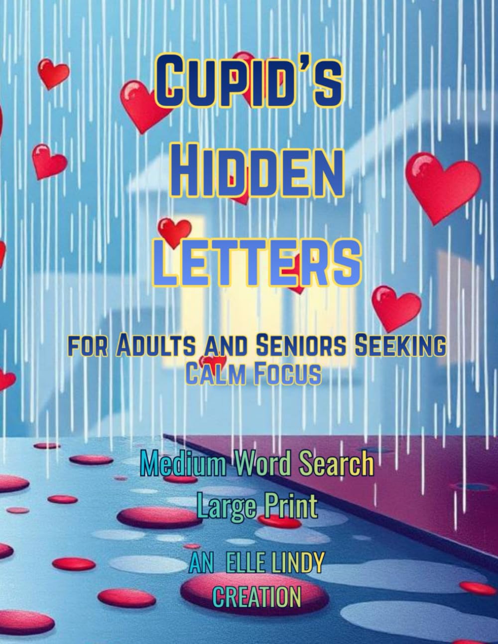 Cupid’s Hidden Letters: Medium Word Search for Adults and Seniors Seeking Calm Focus (Large Print)