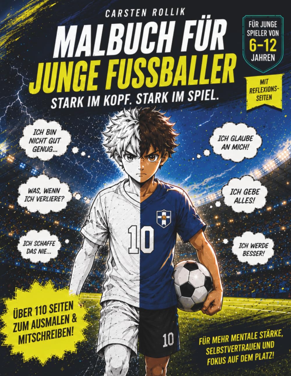 STARK IM KOPF. STARK IM SPIEL.: Das Fußball-Mal- und Reflexionsbuch für junge Fußballer. Mehr Selbstvertrauen, Fokus und mentale Stärke auf dem Platz.
