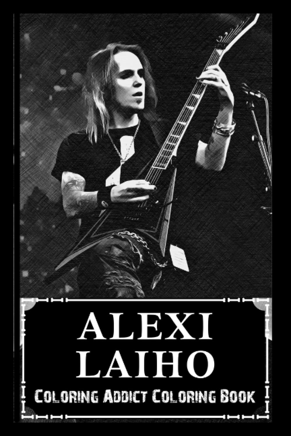 Coloring Addict Coloring Book: Alexi Laiho Illustrations To Manage Anxiety